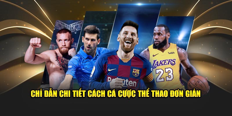 Chỉ dẫn chi tiết cách cá cược thể thao đơn giản