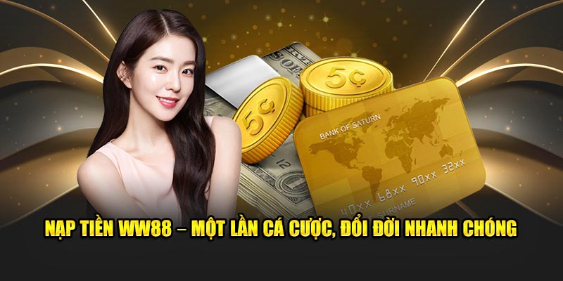 Nạp Tiền WW88 – Đổi Đời Nhanh Chóng Chỉ Với Một Lần Cá Cược