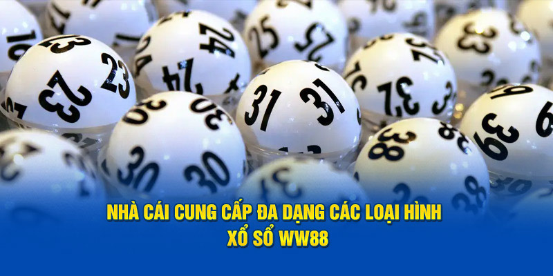 Nhà cái cung cấp đa dạng các loại hình Xổ số WW88