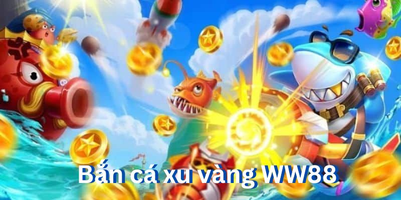 Bắn cá xu vàng - Tựa game thu hút người chơi tại WW88