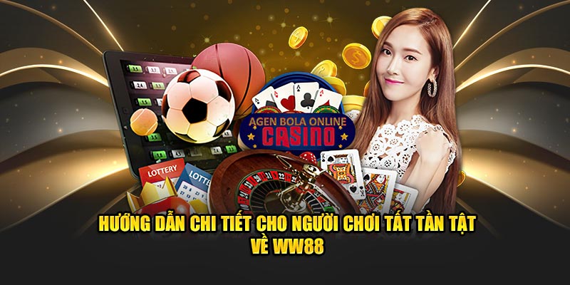 Hướng dẫn chi tiết cho người chơi tất tần tật về WW88