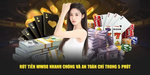 Rút Tiền WW88 Nhanh Chóng Và An Toàn Chỉ Trong 5 Phút